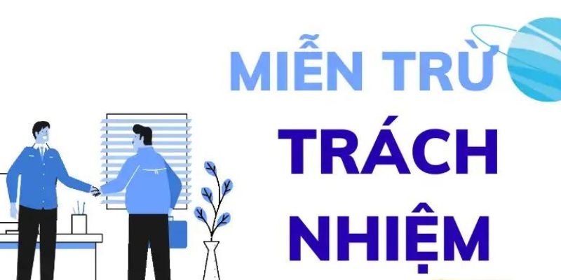 mien tru trach nhiem 4 Cổng game xác định trách nhiệm miễn trừ của cả hai bên